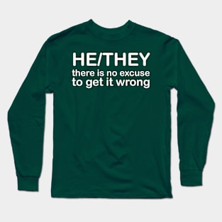 Pronouns: HE/THEY - there is no excuse to get it wrong *white text* Long Sleeve T-Shirt